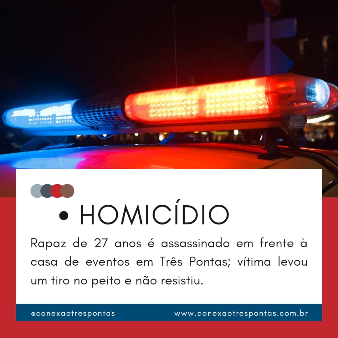 TRÊS PONTAS: HOMEM DE 27 ANOS É ASSASSINADO COM TIRO NO PEITO