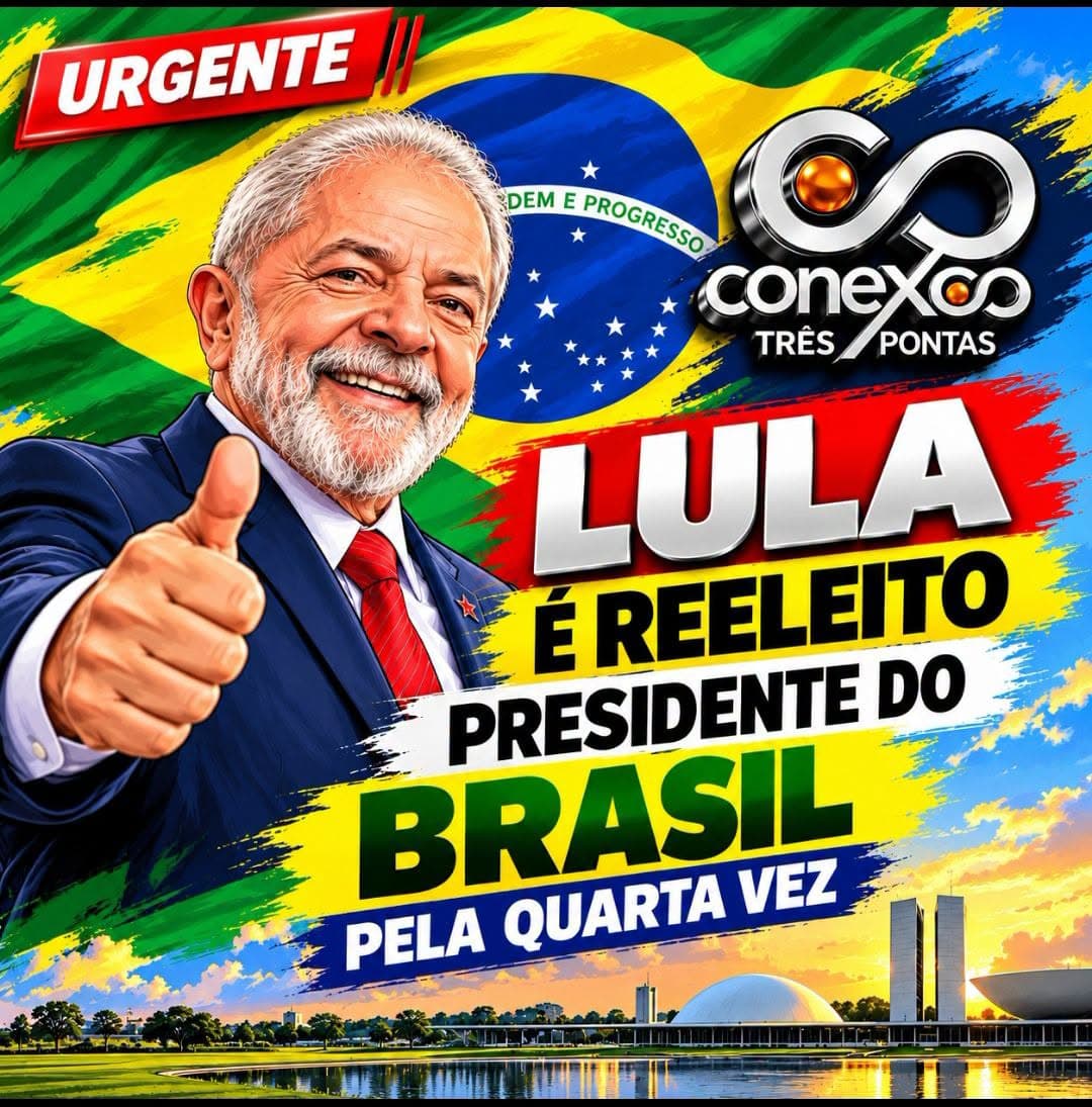 LULA É REELEITO PRESIDENTE DO BRASIL PELA QUARTA VEZ